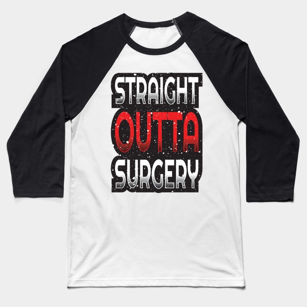 'Straight Outta Surgery' Awesome Nurse Gift Baseball T-Shirt by ourwackyhome